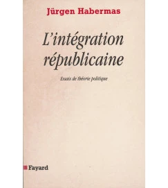 L Intégration Républicaine - Essais de Theorie Politique