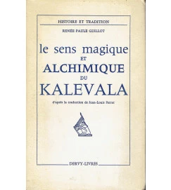 Le Sens Magique et Alchimique Du Kalevala - Renee Paule Guillot