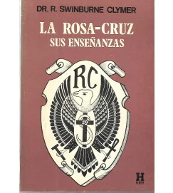 La Rosa-Cruz: sus Enseñazas - Dr. R. Swinburne Clymer 