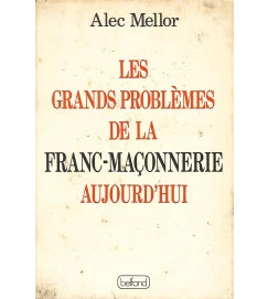 Les Grands Problemes de la Franc-Maçonnerie Aujourd'Hui - Alec Mellor