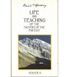 Life and teaching of the Masters of the Far East vol. 6 - Baird T. Spalding