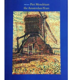 Piet Mondriaan the Amsterdam Years - Robert Welsh; Boudewijn Bakker