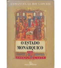O Estado Monárquico França 1460-1610 - Emmanuel Le Roy Ladurie