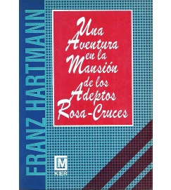 Una Aventura en la Mansion de los Adeptos Rosa-Cruces - Franz Hartmann
